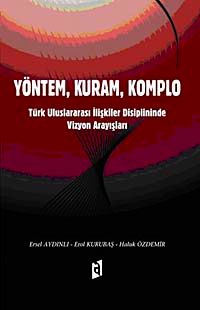 Yöntem, Kuram, Komplo & Türk Uluslararası İlişkiler Disiplininde Vizyon Arayışları