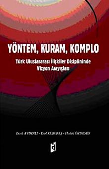 Yöntem, Kuram, Komplo & Türk Uluslararası İlişkiler Disiplininde Vizyon Arayışları