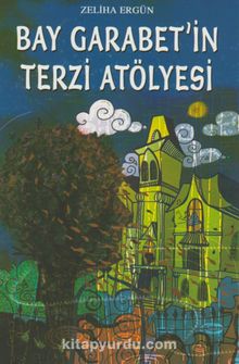 Bay Garabet’in Terzi Atölyesi - Zeliha Yazıcı Ergün