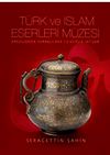 T&uuml;rk ve İslam Eserleri M&uuml;zesi (Emevilerden Osmanlılara 13 Asırlık İhtişam)