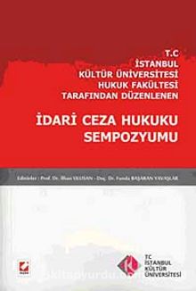 T.C İstanbul Kültür Üniversitesi Hukuk Fakültesi Tarafından Düzenlenen İdari Ceza Hukuku Sempozyumu