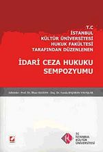 T.C İstanbul Kültür Üniversitesi Hukuk Fakültesi Tarafından Düzenlenen İdari Ceza Hukuku Sempozyumu