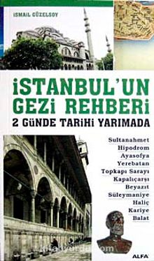 İstanbul'un Gezi Rehberi & 2 Günde Tarihi Yarımada - İsmail Güzelsoy