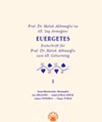 Prof. Dr. Haluk Abbasoğlu'na 65. Yaş Armağanı - Euergetes - Festschrift für Prof. Dr. Haluk Abbasoğlu zum 65. Geburtstag (2 cilt)