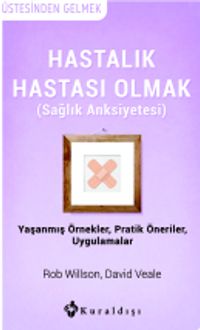 Hastalık Hastası Olmak (Sağlık Anksiyetesi) 