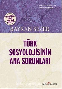 Türk Sosyolojisinin Ana Sorunları - Baykan Sezer