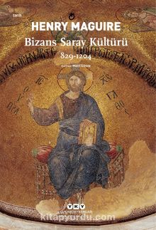 Bizans Saray Kültürü 829-1204 - Henry Maguire