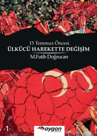 15 Temmuz Öncesi  Ülkücü Harekette Değişim
