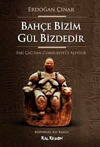 Bahçe Bizim Gül Bizdedir & Eski Çağ'dan Cumhuriyet'e Alevilik
