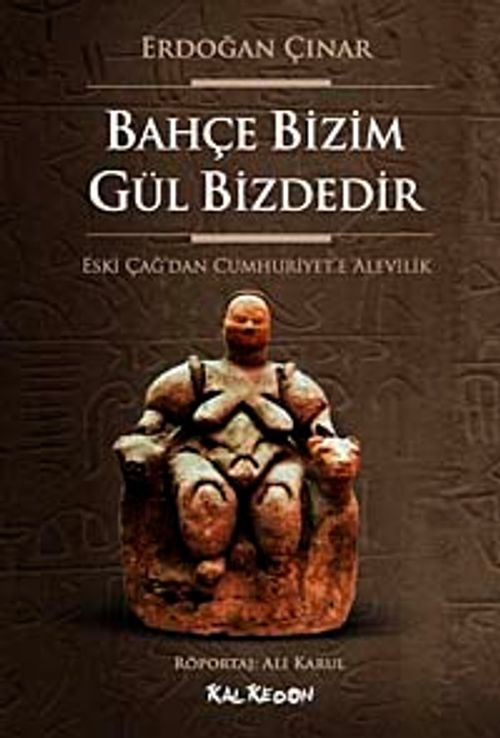 Bahçe Bizim Gül Bizdedir & Eski Çağ'dan Cumhuriyet'e Alevilik