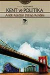 Kent ve Politika Antik Kentten D&uuml;nya Kentine