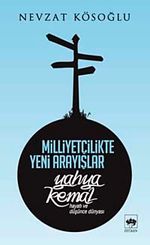 Milliyetçilikte Yeni Arayışlar & Yahya Kemal Hayatı ve Düşünce Dünyası