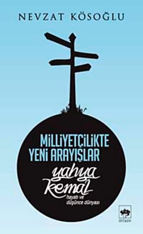Milliyetçilikte Yeni Arayışlar & Yahya Kemal Hayatı ve Düşünce Dünyası
