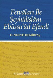 Fetvaları ile Şeyhülislam Ebüssu’ud Efendi - H. Necati Demirtaş