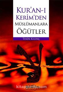 Kur'an-ı Kerim'den Müslümanlara Öğütler - Tekin Kılınç