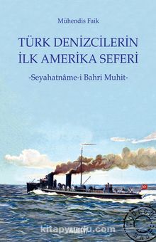 Türk Denizcilerin İlk Amerika Seferi - Mühendis Faik
