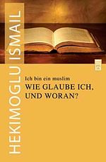 Ich Bin Ein Muslim & Wie Glauble Ich Und Woran? / Ben Bir Müslümanım Neye Nasıl İnanırım?