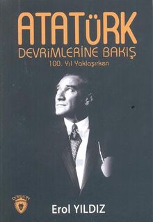 Atatürk Devrimlerine Bakış 100. Yıl Yaklaşırken