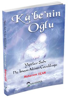Kabe'nin Oğlu Yiğitler Şahı Hz. İmam Ali'nin Çocukluğu