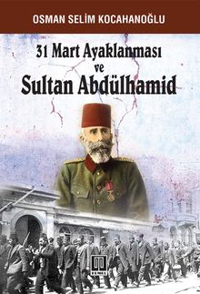 31 Mart Ayaklanması ve Sultan Abdülhamid