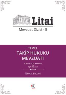 Temel Takip Hukuku Mevzuatı İcra ve İflas Kanunu / Litai Mevzuat Dizisi 5 - İsmail Ercan