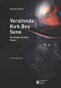 Yeraltında Kırk Beş Sene & Bir Maden İşçisinin Anıları