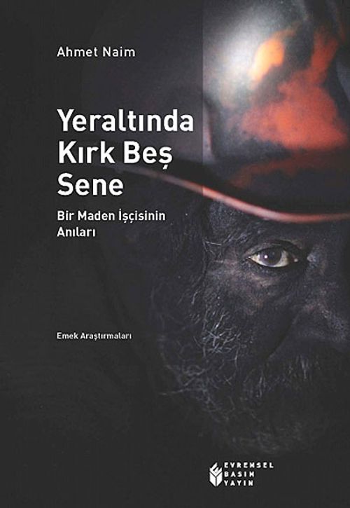 Yeraltında Kırk Beş Sene & Bir Maden İşçisinin Anıları