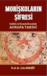 Morişkoların Şifresi & Endülüs ve Osmanlı Ekseninde Avrupa Tarihi