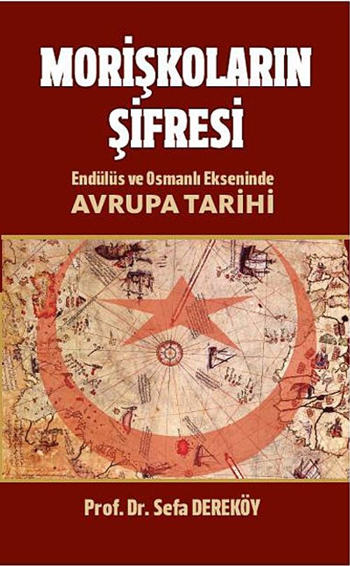 Morişkoların Şifresi & Endülüs ve Osmanlı Ekseninde Avrupa Tarihi