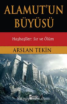 Alamut'un Büyüsü - Haşhaşiler: Sır ve Ölüm - Dr. Arslan Tekin