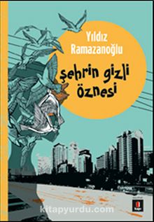 Şehrin Gizli Öznesi - Yıldız Ramazanoğlu