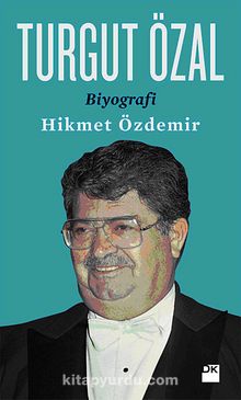 Turgut Özal / Biyografi - Prof. Dr. Hikmet Özdemir