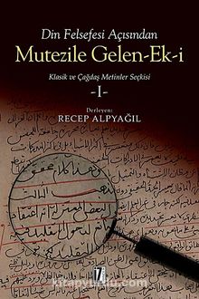 Din Felsefesi Açısından Mutezile Gelen Ek-i & Klasik ve Çağdaş Metinler Seçkisi 1 - Recep Alpyağıl