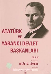 Atatürk ve Yabancı Devlet Başkanları Cilt IV