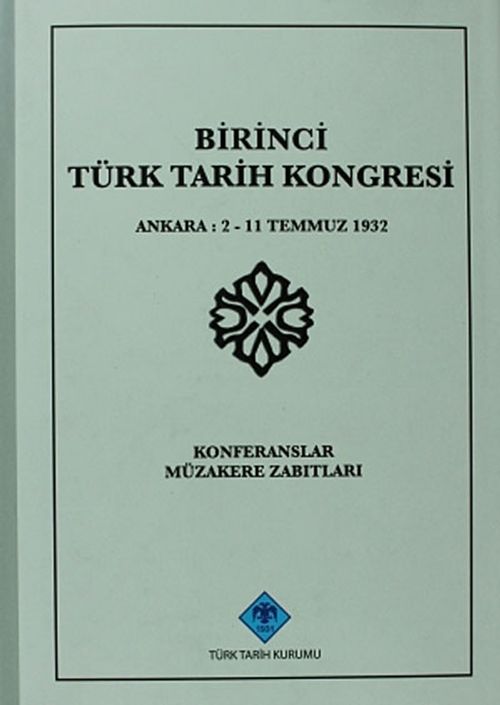 Birinci Türk Tarih Kongresi Ankara, 2-11 Temmuz 1932 Konferanslar Müzakere Zabıtları / 13-Z-278