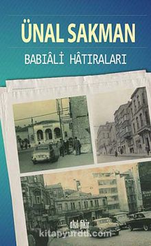 Babıali Hatıraları - Ünal Sakman
