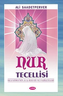 Nur Tecelllisi Hz. Fatıma'nın (s.a) Hayatı ve Faziletleri