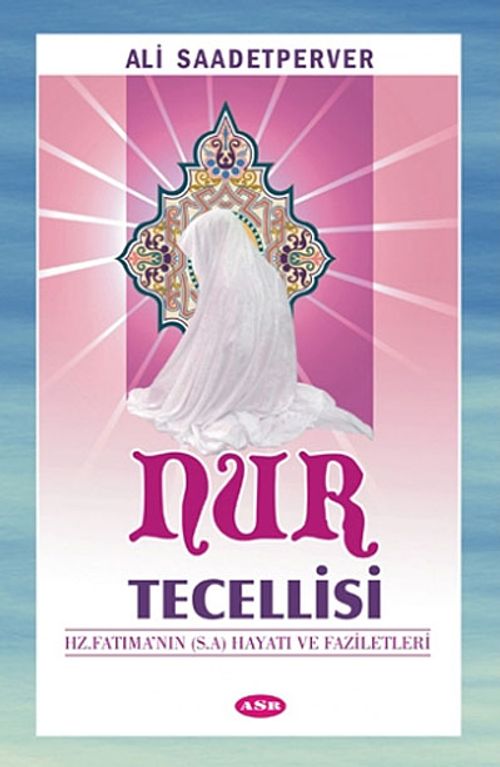Nur Tecelllisi Hz. Fatıma'nın (s.a) Hayatı ve Faziletleri