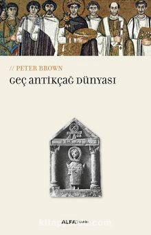 Geç Antikçağ Dünyası - Peter Brown