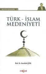 Türk-İslam Medeniyeti / Bütün Eserleri-18