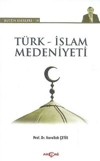 Türk-İslam Medeniyeti / Bütün Eserleri-18