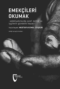 Emekçileri Okumak & Edebiyatımızda Sınıf, Kültür ve İşçilerin Gündelik Hayatı