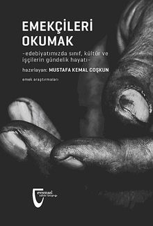 Emekçileri Okumak & Edebiyatımızda Sınıf, Kültür ve İşçilerin Gündelik Hayatı