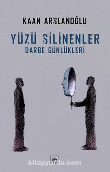Yüzü Silinenler & Darbe Günlükleri - Kaan Arslanoğlu