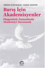 Barış İçin Akademisyenler & Olağanüstü Zamanlarda Akademiyi Savunmak