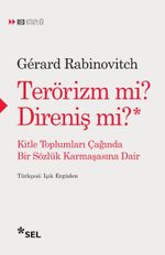 Terörizm mi Direniş mi? & Kitle Toplumları Çağında Bir Sözlük Karmaşasına Dair