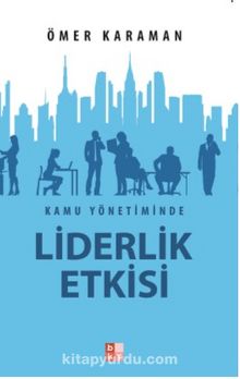 Kamu Yönetiminde Liderlik Etkisi - Ömer Karaman