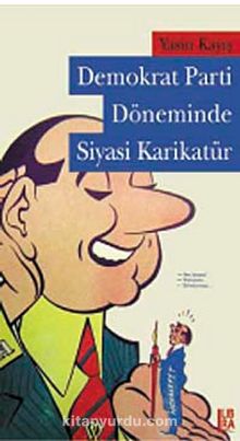 Demokrat Parti Döneminde Siyasi Karikatür - Yasin Kayış