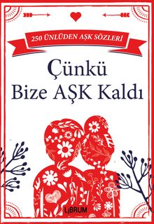 Çünkü Bize Aşk Kaldı & 250 Ünlüden Aşk Sözleri