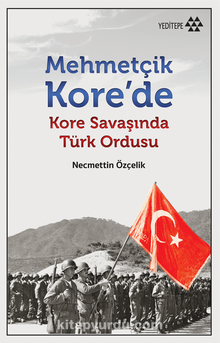 Mehmetçik Kore’de & Kore Savaşında Türk Ordusu